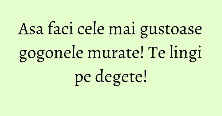 Asa faci cele mai gustoase gogonele murate! Te lingi pe degete! Asa faci cele mai gustoase gogonele murate! Te lingi pe degete!