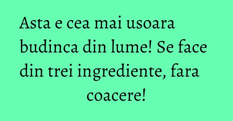 Asta e cea mai usoara budinca din lume! Se face din trei ingrediente, fara coacere! Asta e cea mai usoara budinca din lume! Se face din trei ingrediente, fara coacere!