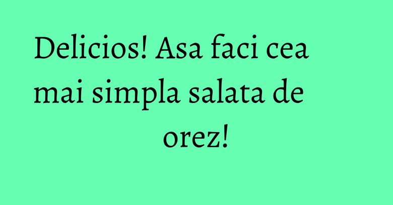 Delicios! Asa faci cea mai simpla salata de orez! Delicios! Asa faci cea mai simpla salata de orez!