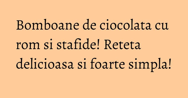 Bomboane de ciocolata cu rom si stafide! Reteta delicioasa si foarte simpla! Bomboane de ciocolata cu rom si stafide! Reteta delicioasa si foarte simpla!