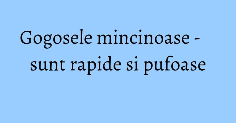 Gogosele mincinoase - sunt rapide si pufoase Gogosele mincinoase - sunt rapide si pufoase