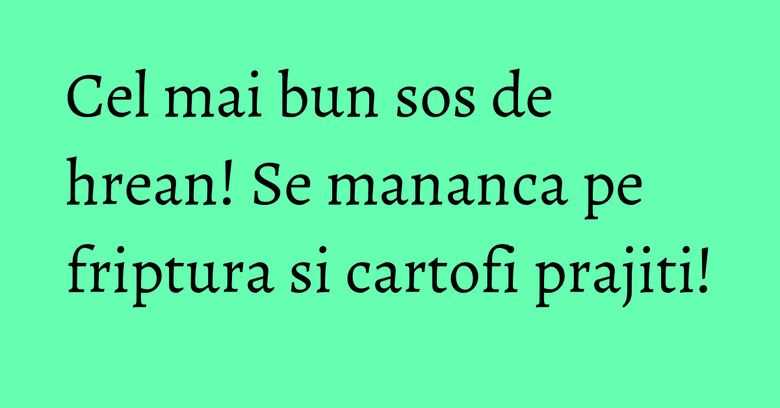 Cel mai bun sos de hrean! Se mananca pe friptura si cartofi prajiti! Cel mai bun sos de hrean! Se mananca pe friptura si cartofi prajiti!