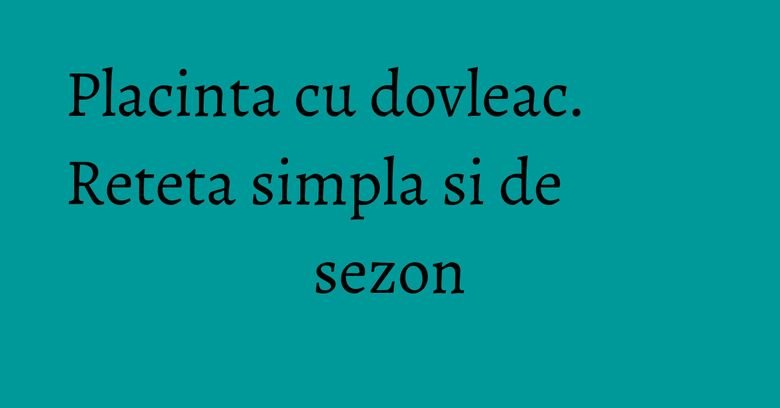 Placinta cu dovleac. Reteta simpla si de sezon Placinta cu dovleac. Reteta simpla si de sezon