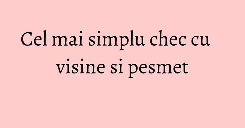 Cel mai simplu chec cu visine si pesmet Cel mai simplu chec cu visine si pesmet