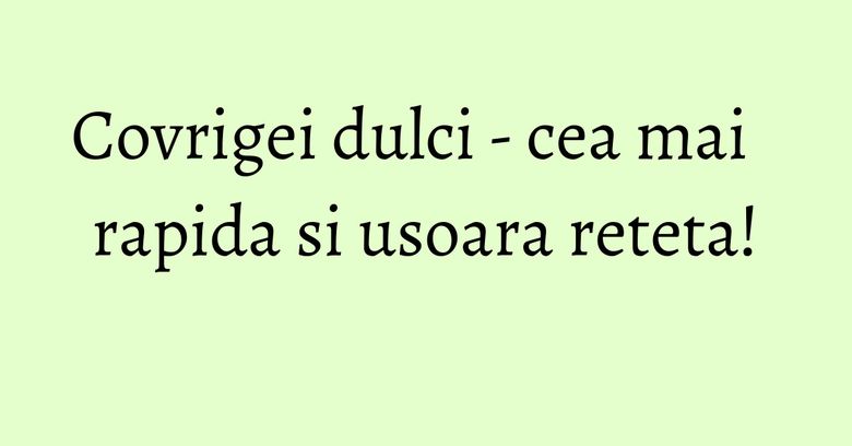 Covrigei dulci - cea mai rapida si usoara reteta!