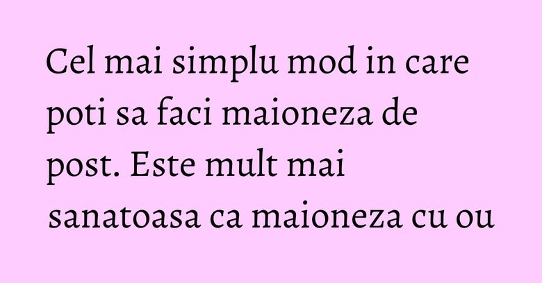 Cel mai simplu mod in care poti sa faci maioneza de post. Este mult mai sanatoasa ca maioneza cu ou Cel mai simplu mod in care poti sa faci maioneza de post. Este mult mai sanatoasa ca maioneza cu ou