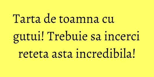 Tarta de toamna cu gutui! Trebuie sa incerci reteta asta incredibila!