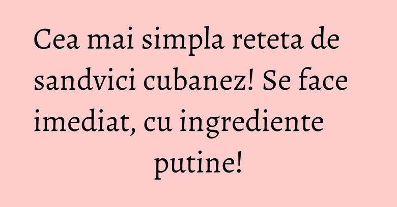 Cea mai simpla reteta de sandvici cubanez! Se face imediat, cu ingrediente putine! Cea mai simpla reteta de sandvici cubanez! Se face imediat, cu ingrediente putine!