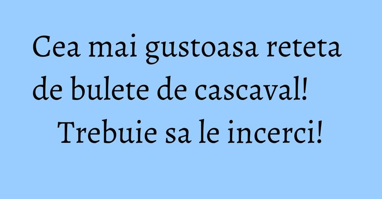 Cea mai gustoasa reteta de bulete de cascaval! Trebuie sa le incerci!
