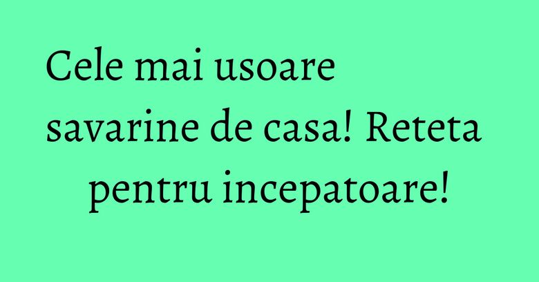 Cele mai usoare savarine de casa! Reteta pentru incepatoare! Cele mai usoare savarine de casa! Reteta pentru incepatoare!