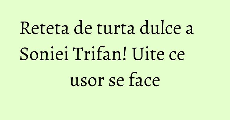 Reteta de turta dulce a Soniei Trifan! Uite ce usor se face Reteta de turta dulce a Soniei Trifan! Uite ce usor se face