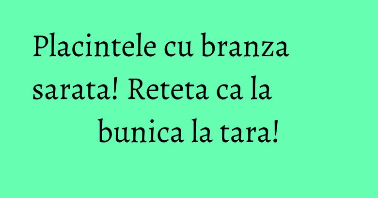 Placintele cu branza sarata! Reteta ca la bunica la tara! Placintele cu branza sarata! Reteta ca la bunica la tara!