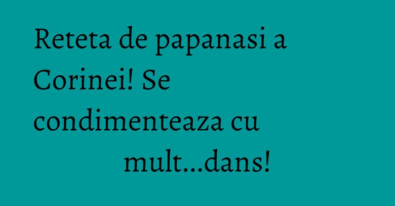 Reteta de papanasi a Corinei! Se condimenteaza cu mult...dans! Reteta de papanasi a Corinei! Se condimenteaza cu mult...dans!