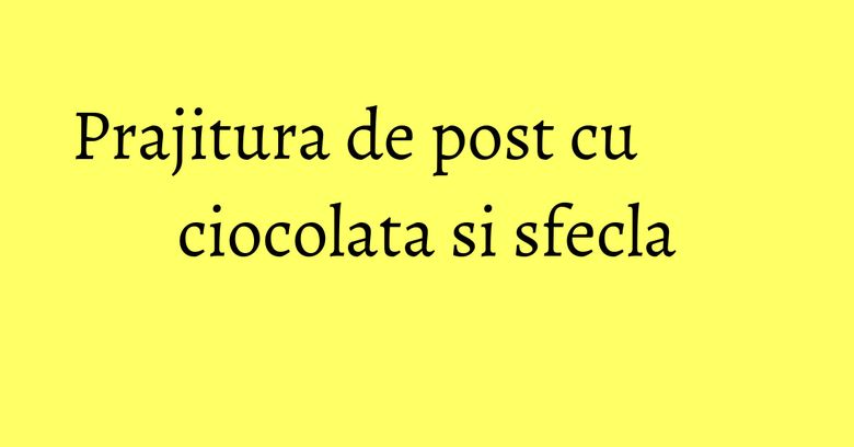 Prajitura de post cu ciocolata si sfecla Prajitura de post cu ciocolata si sfecla