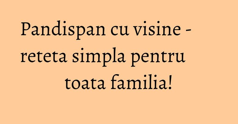 Pandispan cu visine - reteta simpla pentru toata familia! Pandispan cu visine - reteta simpla pentru toata familia!