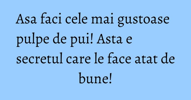 Asa faci cele mai gustoase pulpe de pui! Asta e secretul care le face atat de bune! Asa faci cele mai gustoase pulpe de pui! Asta e secretul care le face atat de bune!
