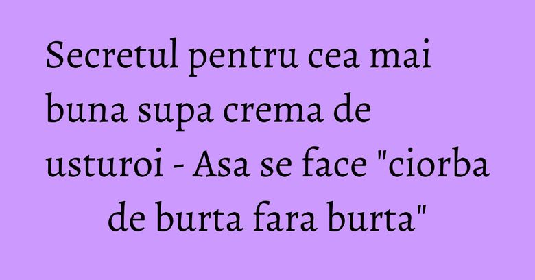 Secretul pentru cea mai buna supa crema de usturoi - Asa se face "ciorba de burta fara burta" Secretul pentru cea mai buna supa crema de usturoi - Asa se face "ciorba de burta fara burta"