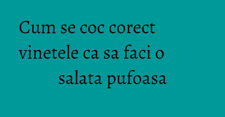 Cum se coc corect vinetele ca sa faci o salata pufoasa Cum se coc corect vinetele ca sa faci o salata pufoasa