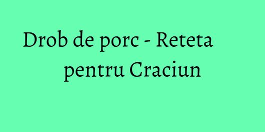 Drob de porc - Reteta pentru Craciun