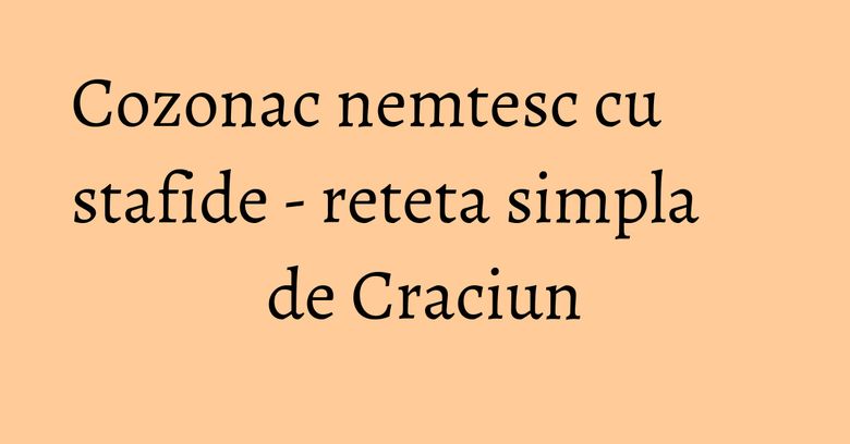 Cozonac nemtesc cu stafide - reteta simpla de Craciun Cozonac nemtesc cu stafide - reteta simpla de Craciun