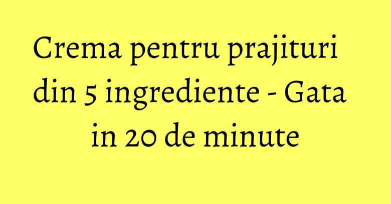 Crema pentru prajituri din 5 ingrediente - Gata in 20 de minute Crema pentru prajituri din 5 ingrediente - Gata in 20 de minute