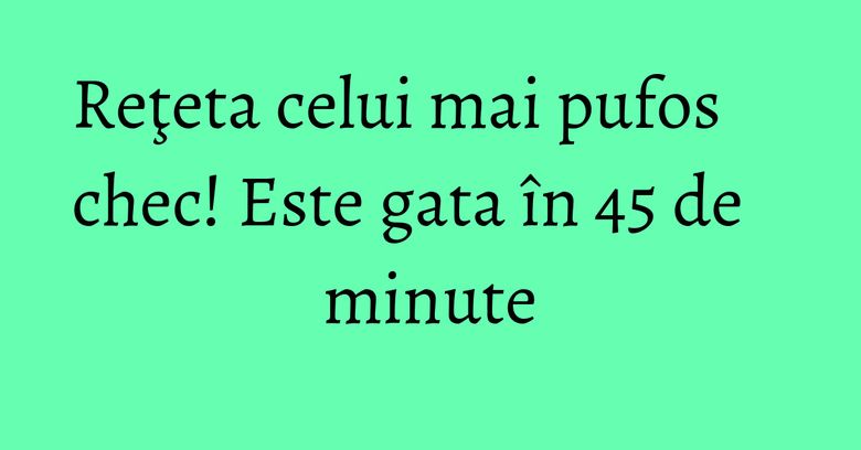 Reţeta celui mai pufos chec! Este gata în 45 de minute Reţeta celui mai pufos chec! Este gata în 45 de minute