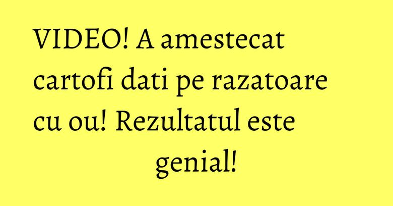 VIDEO! A amestecat cartofi dati pe razatoare cu ou! Rezultatul este genial! VIDEO! A amestecat cartofi dati pe razatoare cu ou! Rezultatul este genial!