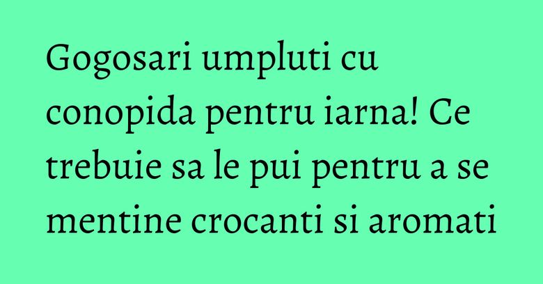 Gogosari umpluti cu conopida pentru iarna! Ce trebuie sa le pui pentru a se mentine crocanti si aromati Gogosari umpluti cu conopida pentru iarna! Ce trebuie sa le pui pentru a se mentine crocanti si aromati