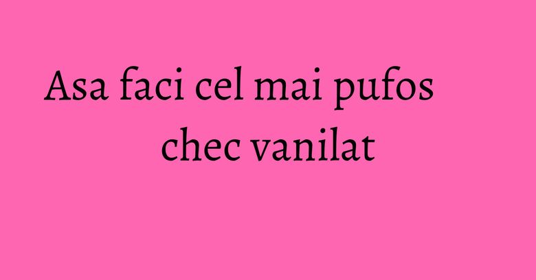 Asa faci cel mai pufos chec vanilat