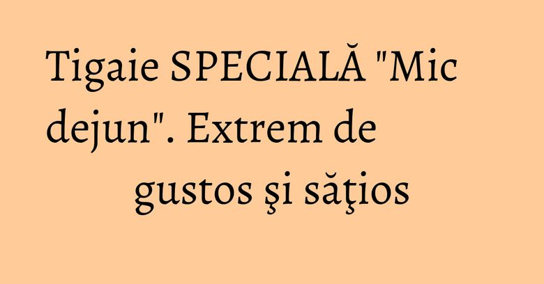 Tigaie SPECIALĂ "Mic dejun". Extrem de gustos şi săţios Tigaie SPECIALĂ "Mic dejun". Extrem de gustos şi săţios