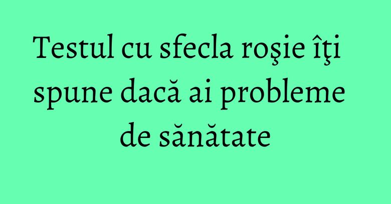 Testul cu sfecla roşie îţi spune dacă ai probleme de sănătate Testul cu sfecla roşie îţi spune dacă ai probleme de sănătate