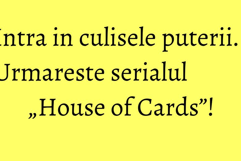 Intra in culisele puterii. Urmareste serialul „House of Cards”! Intra in culisele puterii. Urmareste serialul „House of Cards”!