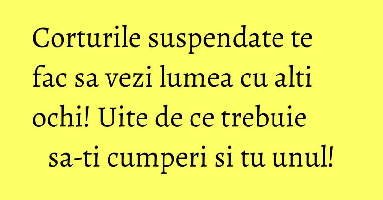 Corturile suspendate te fac sa vezi lumea cu alti ochi! Uite de ce trebuie sa-ti cumperi si tu unul! Corturile suspendate te fac sa vezi lumea cu alti ochi! Uite de ce trebuie sa-ti cumperi si tu unul!