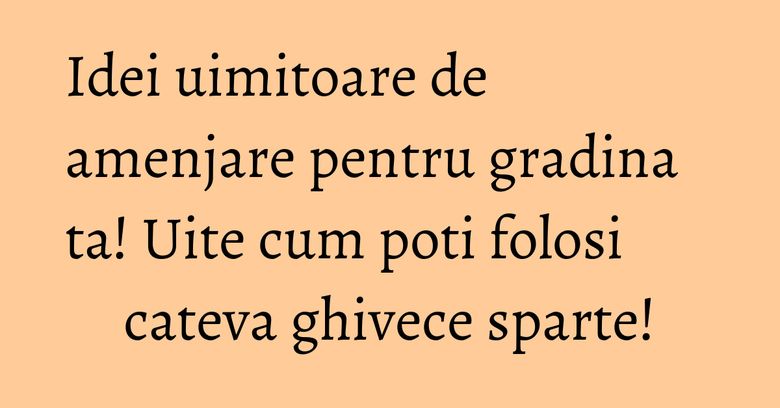 Idei uimitoare de amenjare pentru gradina ta! Uite cum poti folosi cateva ghivece sparte!