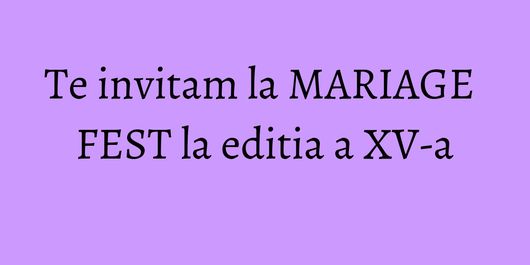 Te invitam la MARIAGE FEST la editia a XV-a
