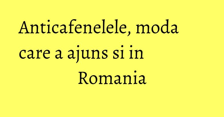 Anticafenelele, moda care a ajuns si in Romania Anticafenelele, moda care a ajuns si in Romania