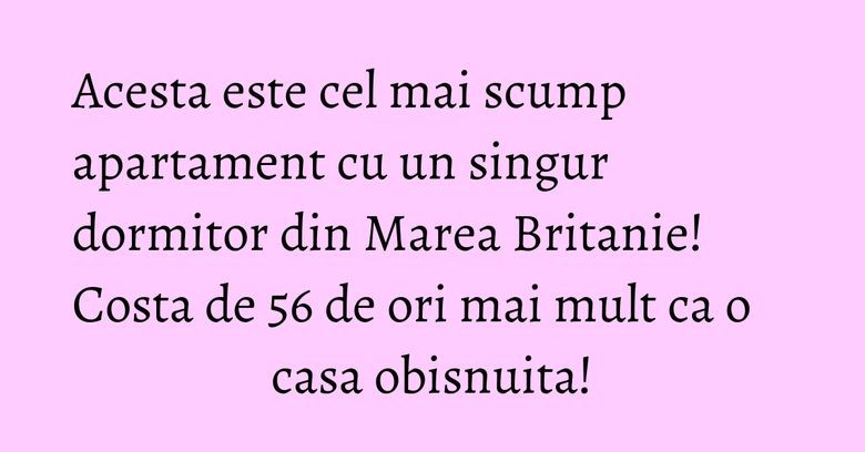 Acesta este cel mai scump apartament cu un singur dormitor din Marea Britanie! Costa de 56 de ori mai mult ca o casa obisnuita! Acesta este cel mai scump apartament cu un singur dormitor din Marea Britanie! Costa de 56 de ori mai mult ca o casa obisnuita!