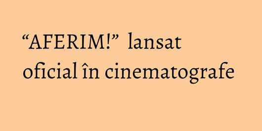 “AFERIM!”  lansat oficial în cinematografe 
