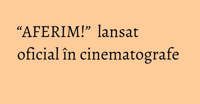 “AFERIM!” lansat oficial în cinematografe “AFERIM!” lansat oficial în cinematografe