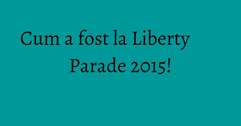 Cum a fost la Liberty Parade 2015! Cum a fost la Liberty Parade 2015!