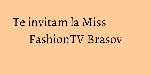 Te invitam la Miss FashionTV Brasov