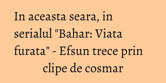 In aceasta seara, in serialul 