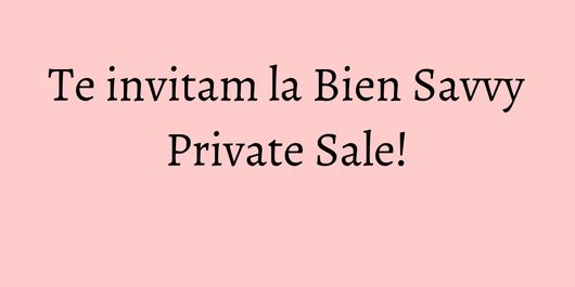 Te invitam la Bien Savvy Private Sale!