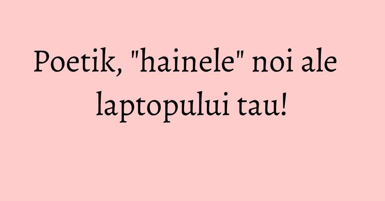 Poetik, "hainele" noi ale laptopului tau! Poetik, "hainele" noi ale laptopului tau!