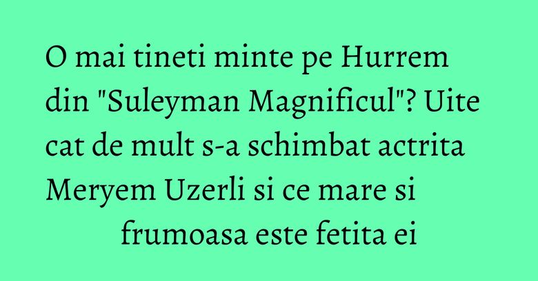 O mai tineti minte pe Hurrem din 