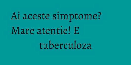 Ai aceste simptome? Mare atentie! E tuberculoza