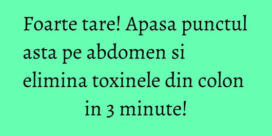 Foarte tare! Apasa punctul asta pe abdomen si elimina toxinele din colon in 3 minute!