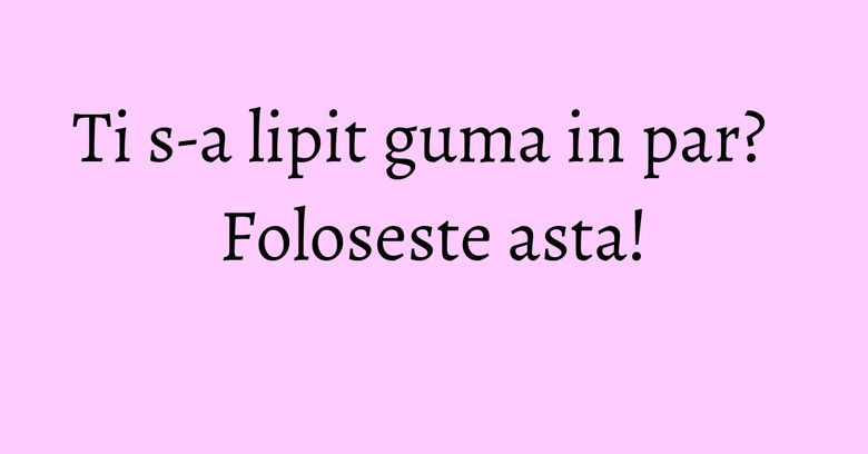 Ti s-a lipit guma in par? Foloseste asta!