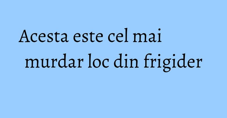 Acesta este cel mai murdar loc din frigider