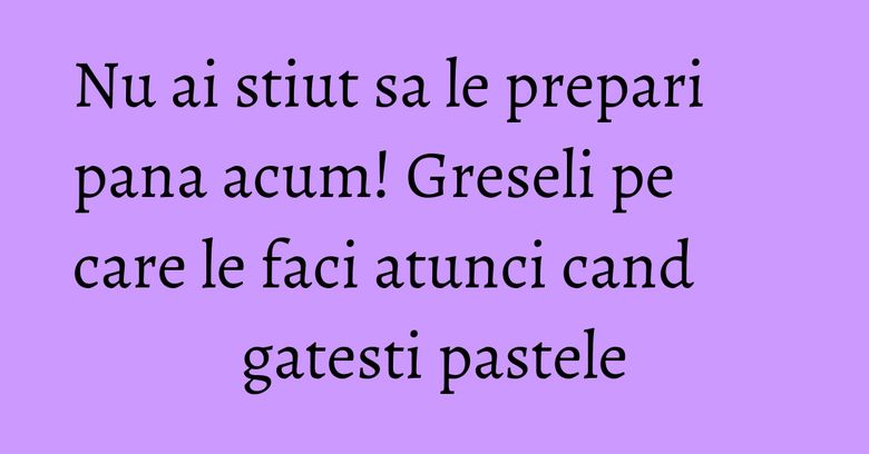 Nu ai stiut sa le prepari pana acum! Greseli pe care le faci atunci cand gatesti pastele Nu ai stiut sa le prepari pana acum! Greseli pe care le faci atunci cand gatesti pastele